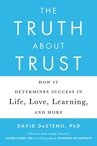 The Truth About Trust: How It Determines Success in Life. Love. Learning. and More