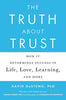 The Truth About Trust: How It Determines Success in Life. Love. Learning. and More