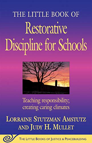 The Little Book of Restorative Discipline for Schools: Teaching Responsibility; Creating Caring Climates (The Little Books of Justice and Peacebuild