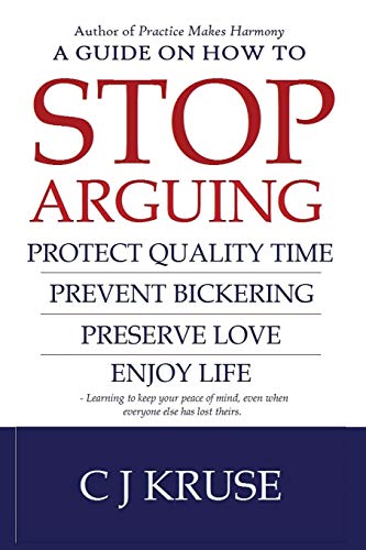 A guide on how to STOP ARGUING: Protect quality time. prevent bickering. preserve love. enjoy life.