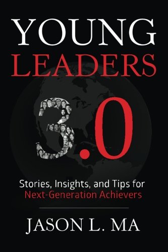 Young Leaders 3.0: Stories. Insights. and Tips for Next-Generation Achievers