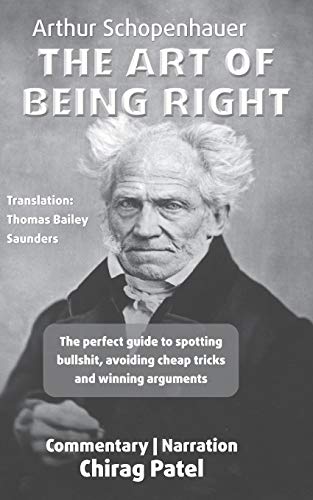 The Art of Being Right (annotated): The perfect guide to spotting bullshit. avoiding cheap tricks and winning arguments