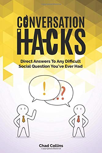 Conversation Hacks: Direct Answers To Any Difficult Social Question You Have Ever Had