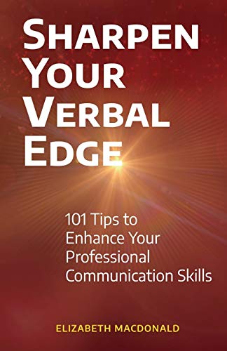 Sharpen Your Verbal Edge: 101 Tips to Enhance Your Professional Communication Skills