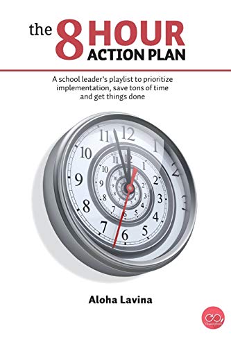 THE 8 HOUR ACTION PLAN: A school leader's playlist to prioritize implementation. save tons of time and get things done