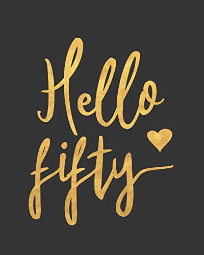 Hello Fifty: Blank Lined Notebook to Write In for Notes. To Do Lists. Notepad. Journal. Funny Birthday Gifts. 50th Birthday. 50 Years Old