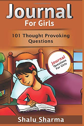 Journal For Girls: 101 Thought Provoking Questions: Journal Questions For Girls