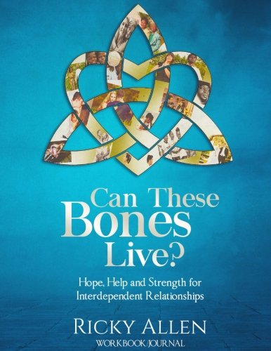 Can These Bones Live? (Workbook/Journal): Hope. Help. and Strength For Interdependent Relationships