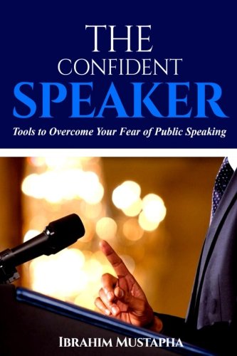 The Confident Speaker: tools to overcome your fear in public speaking