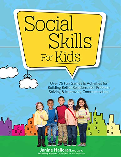 Social Skills for Kids: Over 75 Fun Games & Activities for Building Better Relationships. Problem Solving & Improving Communcation