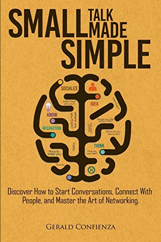 Small Talk Made Simple: Discover How to Start Conversations. Connect with People. and Master the Art of Networking. (Master Your Social Skills)