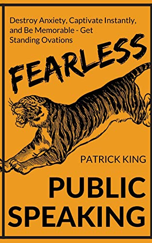 Fearless Public Speaking: How to Destroy Anxiety. Captivate Instantly. and Becom