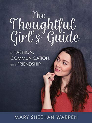 The Thoughtful Girls Guide to Fashion. Communication. and Friendship