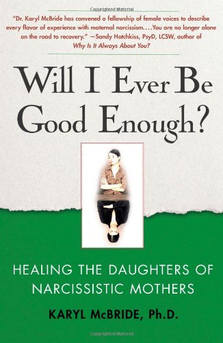 Will I Ever Be Good Enough?: Healing the Daughters of Narcissistic Mothers