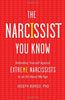 The Narcissist You Know: Defending Yourself Against Extreme Narcissists in an All-About-Me Age