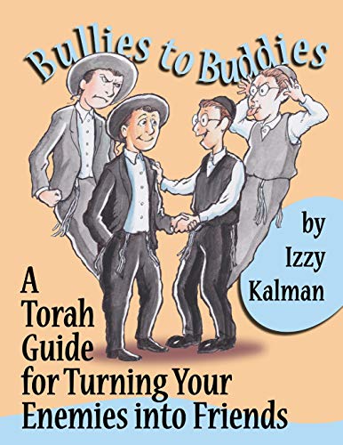 Bullies to Buddies: A Torah Guide for Turning Your Enemies into Friends