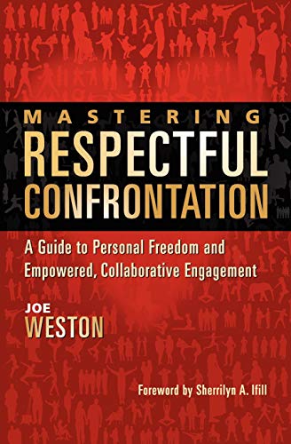 Mastering Respectful Confrontation: A Guide to Personal Freedom and Empowered. Collaborative Engagement