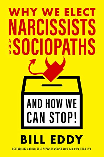 Why We Elect Narcissists and SociopathsŸ??and How We Can Stop