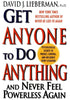 Get Anyone to Do Anything: Never Feel Powerless Again--With Psychological Secrets to Control and Influence Every Situation