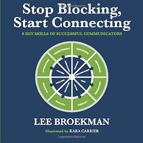 Stop Blocking. Start Connecting: 8 Key Skills of Successful Communicators