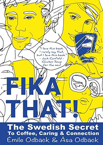 Fika That!: The Swedish Secret to Coffee. Caring and Connection