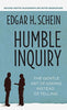 Humble Inquiry: The Gentle Art of Asking Instead of Telling