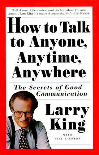 How to Talk to Anyone. Anytime. Anywhere: The Secrets of Good Communication