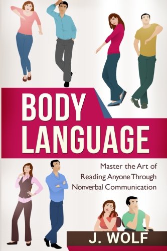 Body Language: Master the Art of Reading Anyone Through Nonverbal Communication
