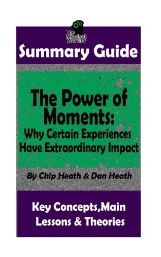 SUMMARY: The Power of Moments: Why Certain Experiences Have Extraordinary Impact (( Communication & Social Skills. Leadership. Management. Chari