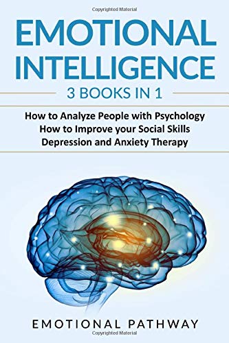Emotional Intelligence: 3 Books in 1: How to Analyze People with Psychology. How to Improve your Social Skills. Depression and Anxiety Therapy