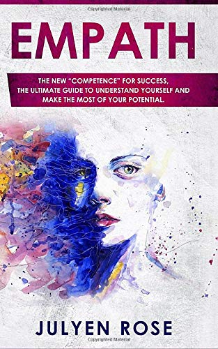 Empath: The new &ldquo;competence&rdquo; for success. the ultimate guide to understand yourself and make the most of your potential
