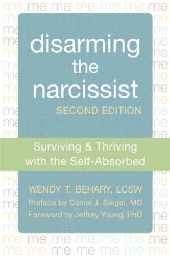 Disarming the Narcissist: Surviving and Thriving with the Self-Absorbed