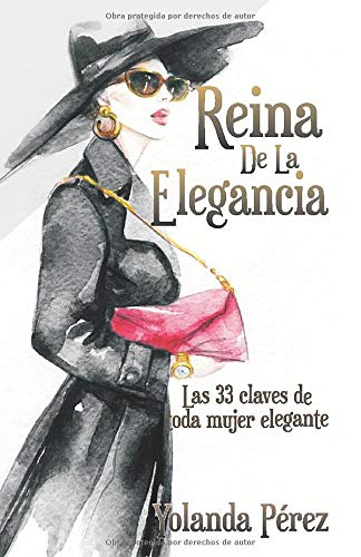 Reina de la Elegancia: Las 33 claves de toda mujer elegante (Spanish Edition)