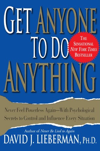 Get Anyone to Do Anything: Never Feel Powerless Again--With Psychological Secrets to Control and Influence Every Situation