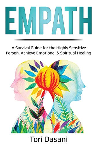 Empath: A Survival Guide for the Highly Sensitive Person - Achieve Emotional & Spiritual Healing