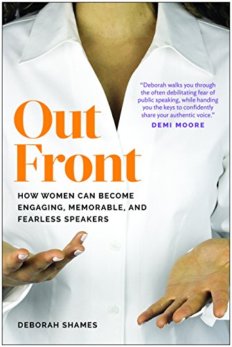 Out Front: How Women Can Become Engaging. Memorable. and Fearless Speakers