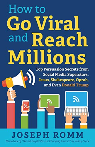 How To Go Viral and Reach Millions: Top Persuasion Secrets from Social Media Superstars. Jesus. Shakespeare. Oprah. and Even Donald Trump