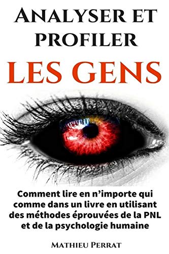 Analyser et profiler les gens : Comment lire en n&rsquo;importe qui comme dans un livre en utilisant des m&eacute;thodes &eacute;prouv&eacute;es de