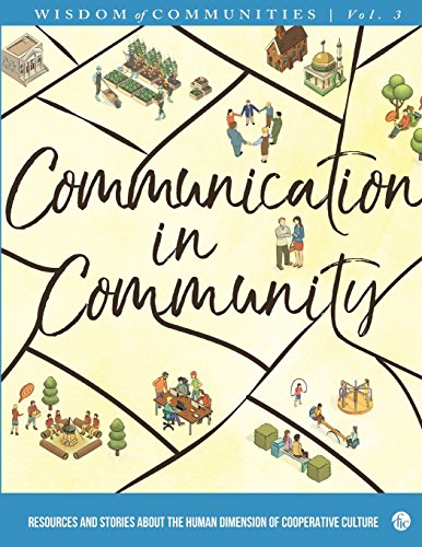 Wisdom of Communities 3: Communication in Community: Resources and Stories about the Human Dimension of Cooperative Culture (Volume 3)
