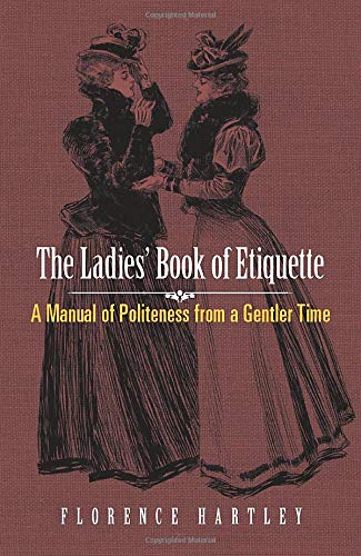 The Ladies' Book of Etiquette: A Manual of Politeness from a Gentler Time (Dover Books on Antiques and Collecting)