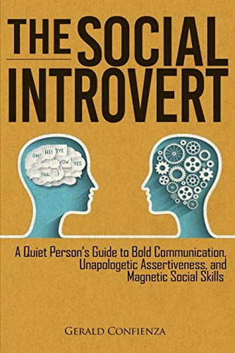 The Social Introvert: A Quiet Person's Guide to Bold Communication. Unapologetic Assertiveness. and Magnetic Social Skills (Master Your Social Skill