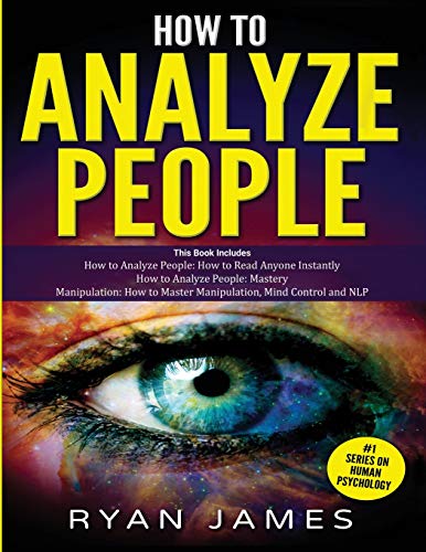 How to Analyze People: 3 Books in 1 - How to Master the Art of Reading and Influencing Anyone Instantly Using Body Language. Human Psychology and Pe