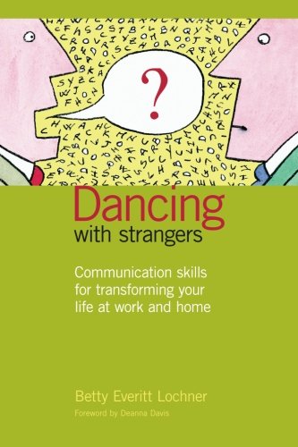 Dancing with Strangers: Communication skills for transforming your life at work and home