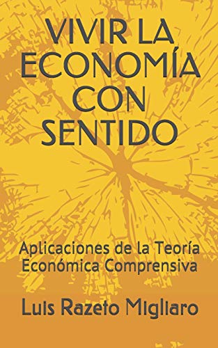 VIVIR LA ECONOM&Iacute;A CON SENTIDO: Aplicaciones de la Teor&iacute;a Econ&oacute;mica Comprensiva (Spanish Edition)