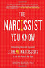 The Narcissist You Know: Defending Yourself Against Extreme Narcissists in an All-About-Me Age