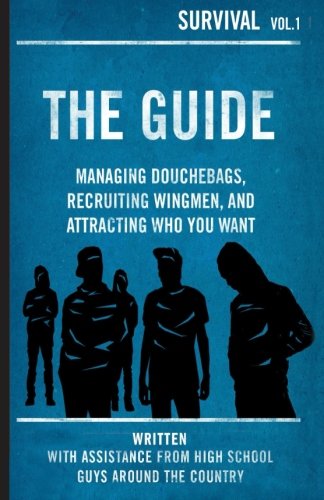 The Guide: Managing Douchebags. Recruiting Wingmen. and Attracting Who You Want