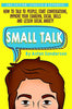 Small Talk: How to Talk to People. Improve Your Charisma. Social Skills. Conversation Starters &amp; Lessen Social Anxiety