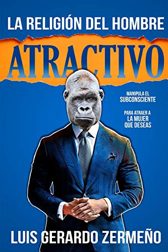 La Religi&oacute;n del Hombre Atractivo: Atrae una rica vida sexual e independencia emocional a un nivel subconsciente (Spanish Edition)