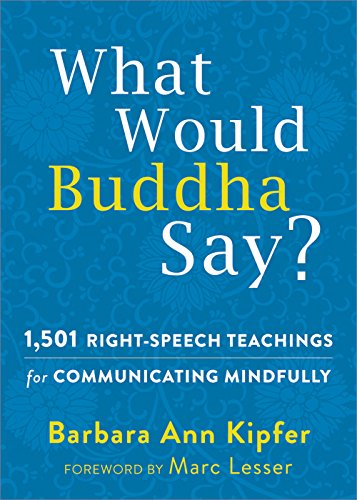 What Would Buddha Say?: 1.501 Right-Speech Teachings for Communicating Mindfully (The New Harbinger Following Buddha Series)