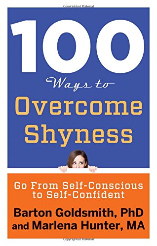 100 Ways to Overcome Shyness: Go From Self-Conscious to Self-Confident